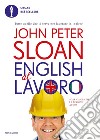 English al lavoro libro di Sloan John Peter; Pedroni S. (cur.); Rigg J. (cur.)