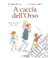 A caccia dell'Orso. Libro pop-up. Ediz. a colori libro