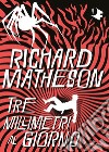 Tre millimetri al giorno libro di Matheson Richard