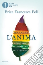 Ricucire l'anima. Un percorso di autoterapia in sette storie libro