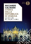 Storia della Repubblica di Venezia. La Serenissima dalle origini alla caduta libro