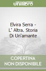 Elvira Serra - L' Altra. Storia Di Un'amante libro