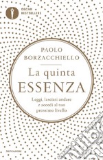 La quinta essenza. Leggi, lasciati andare e accedi al tuo prossimo livello libro