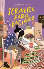 Scrivere fare baciare. Consigli e disavventure di una scrittrice libro