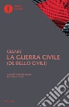 La guerra civile. Con testo latino a fronte libro