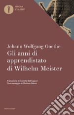 Gli anni di apprendistato di Wilhelm Meister libro