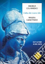 L'alba dei nuovi dei. Da Platone ai big data libro