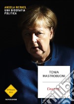 L'inattesa. Angela Merkel. Una biografia politica libro