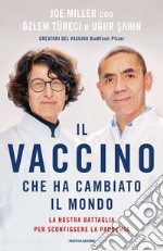 Il vaccino che ha cambiato il mondo. La nostra battaglia per sconfiggere la pandemia libro