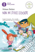 Non mi piace leggere. Ediz. ad alta leggibilità libro