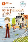 Non mi piace andare a scuola. Ediz. ad alta leggibilità libro di Fornasari Eleonora