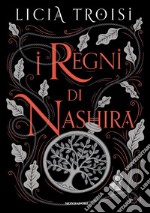 I regni di Nashira. La saga completa libro