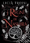 I regni di Nashira. La saga completa libro di Troisi Licia