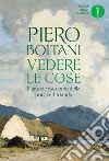 Vedere le cose. Il grande racconto della poesia d'Irlanda libro di Boitani Piero