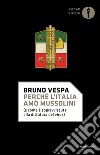 Perché l'Italia amò Mussolini (e come è sopravvissuta alla dittatura del virus) libro di Vespa Bruno