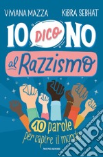 Io dico no al razzismo. 10 parole per capire il mondo libro