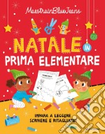 Natale in prima elementare. Impara a leggere, scrivere e ritagliare! Ediz. a colori libro