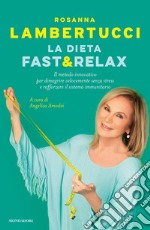 La dieta fast & relax. Il metodo innovativo per dimagrire velocemente senza stress e rafforzare il sistema immunitario libro