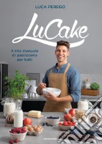 LuCake. Il mio manuale di pasticceria per tutti