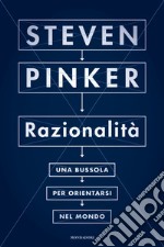 Razionalità. Una bussola per orientarsi nel mondo libro