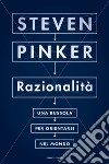 Razionalità. Una bussola per orientarsi nel mondo libro di Pinker Steven