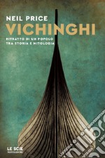 Vichinghi. Ritratto di un popolo tra storia e mitologia libro