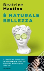 È naturale bellezza. Luci e ombre dei cosmetici bio libro