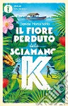 Il fiore perduto dello sciamano di K libro