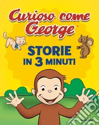 Storie in 3 minuti. Curioso come George. Ediz. a colori libro