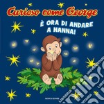 È ora di andare a nanna! Curioso come George. Ediz. a colori libro