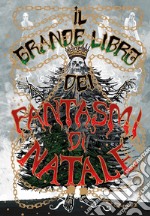 Il grande libro dei fantasmi di Natale libro