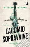 L'acciaio sopravvive. Cosa resta degli eroi. Vol. 1 libro di Morgan Richard K. Rialti E. (cur.)