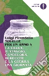 Novelle per un anno: La giara-Il viaggio-Candelora-Berecche e la guerra-Una giornata. Vol. 4 libro di Pirandello Luigi Costa S. (cur.)