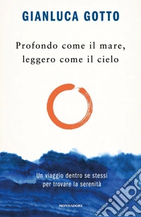 Profondo come il mare, leggero come il cielo. Un viaggio dentro se stessi per trovare la serenit�