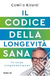 Il codice della longevità sana. Per tornare biologicamente giovani libro di Ricordi Camillo