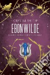 Ebonwilde libro di Smith Crystal