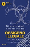 Ossigeno illegale. Come le mafie approfitteranno dell'emergenza Covid-19 per radicarsi nel territorio italiano libro