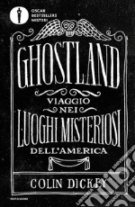 Ghostland. Viaggio nei luoghi misteriosi dell'America libro