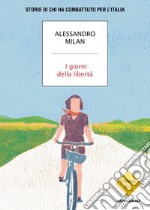 I giorni della libertà. Storie di chi ha combattuto per l'Italia libro