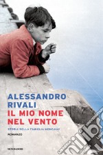 Il mio nome nel vento. Storia della famiglia Moncalvi libro