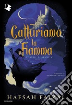 Catturiamo la fiamma. Le sabbie di Arawiya. Vol. 1