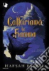 Catturiamo la fiamma. Le sabbie di Arawiya. Vol. 1 libro