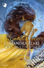 La catena di ferro. Shadowhunters. The last hours. Vol. 2 libro