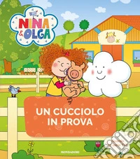 Un cucciolo in prova. Nina&Olga. Ediz. a colori libro