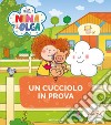 Un cucciolo in prova. Nina&Olga. Ediz. a colori libro