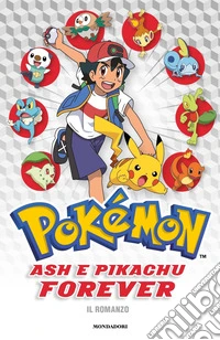 Ash e Pikachu forever. Pokémon. Il romanzo libro