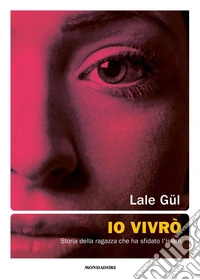 Io vivrò. Storia della ragazza che ha sfidato l'Islam libro
