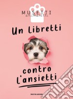 Un libretti contro l'ansietti. Ediz. illustrata libro