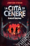 La città di cenere. Scarlett & Browne libro di Stroud Jonathan