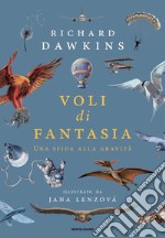 Voli di fantasia. Una sfida alla gravità. Ediz. illustrata libro